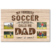 My Favorite Soccer Player Calls Me Dad - Custom Photo Canvas Gift