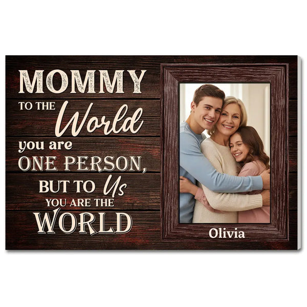 Custom Photo Mom To The World You Are One Person But Us Canvas Personalized Mothers Day Gift For Mommy