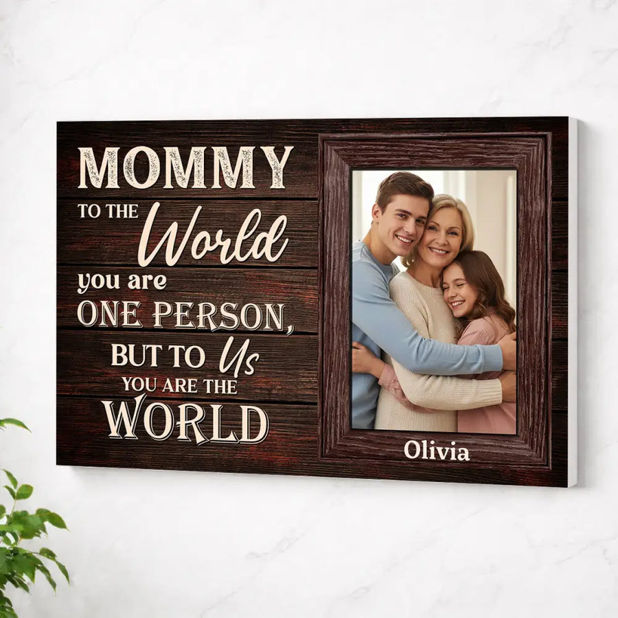 Custom Photo Mom To The World You Are One Person But Us Canvas Personalized Mother’s Day Gift For Mommy - No Frame