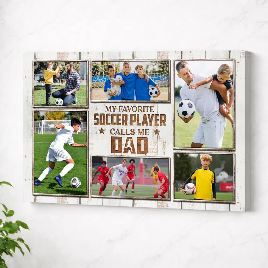 My Favorite Soccer Player Calls Me Dad Canvas Print Wall Art Personalized Custom Photo Father’s Day Gift For Daddy