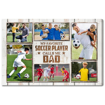 My Favorite Soccer Player Calls Me Dad Canvas Print Wall Art Personalized Custom Photo Father’s Day Gift For Daddy