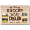 My Favorite Soccer Player Calls Me Dad - Custom Photo Canvas Gift - 12x9