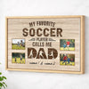 My Favorite Soccer Player Calls Me Dad - Custom Photo Canvas Gift - Natural Frame / 12x9