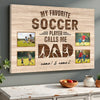 My Favorite Soccer Player Calls Me Dad - Custom Photo Canvas Gift