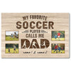 My Favorite Soccer Player Calls Me Dad - Custom Photo Canvas Gift