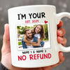 Personalized I’m Your No Refund Coffee Mug Custom Couple Photo Valentine’s Day Gift for Boyfriend or Girlrfriend