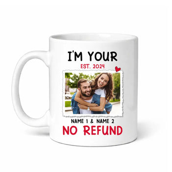 Personalized I’m Your No Refund Coffee Mug Custom Couple Photo Valentine’s Day Gift for Boyfriend or Girlrfriend - 11oz