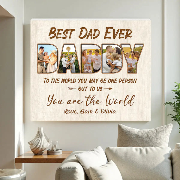 Personalized Dad Canvas Prints - Gift for - Best Ever To The World You Are One Person