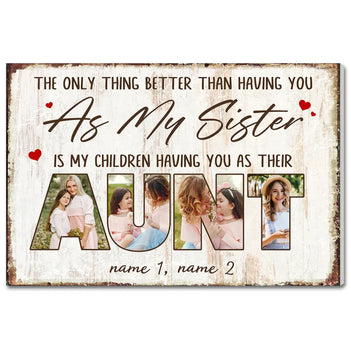 Personalized Aunt Canvas Wall Art Custom Photo The Only Thing Better Than Having You As My Sister Mother’s Day