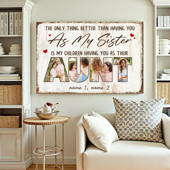 Personalized Aunt Canvas Wall Art Custom Photo The Only Thing Better Than Having You As My Sister Mother’s Day