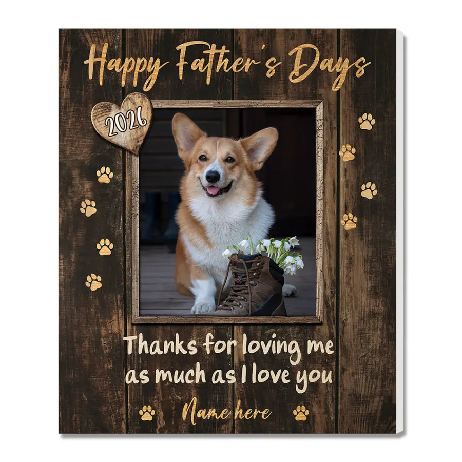 Personalized Happy Father’s Day Thanks For Loving Me Custom Photo Wall Art Gift Dog Dad And Lovers - Canvas - 11x14