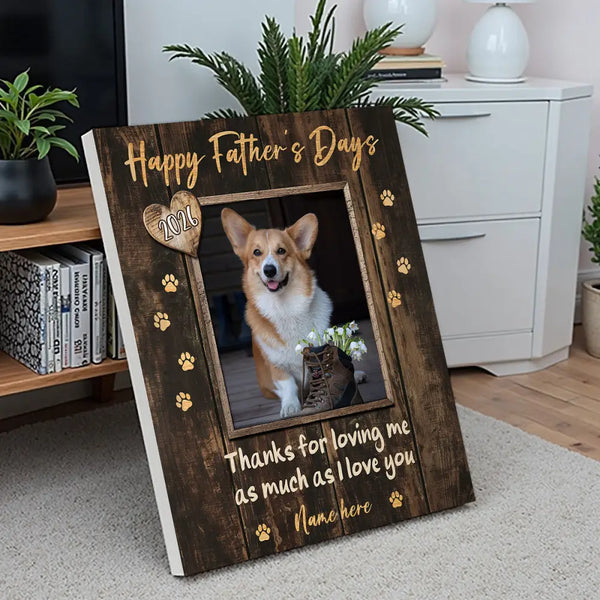 Personalized Happy Fathers Day Thanks For Loving Me Custom Photo Wall Art Gift Dog Dad And Lovers - Canvas - 11x14