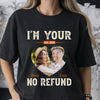 Personalized I’m Your No Refund T-Shirt With Custom Photo Funny Gift For Couple Husband And Wife On Valentine’s Day