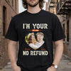 Personalized I’m Your No Refund T-Shirt With Custom Photo Funny Gift For Couple Husband And Wife On Valentine’s Day