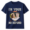 Personalized I’m Your No Refund T-Shirt With Custom Photo Funny Gift For Couple Husband And Wife On Valentine’s Day