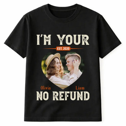 Personalized I’m Your No Refund T-Shirt With Custom Photo Funny Gift For Couple Husband And Wife On Valentine’s Day