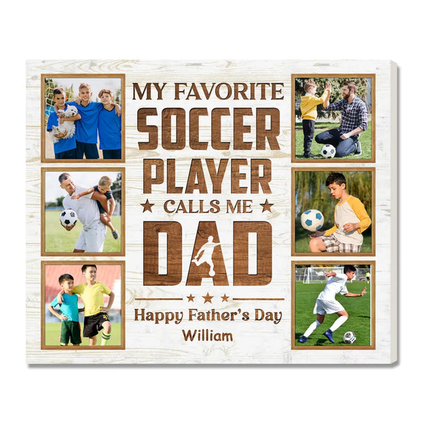 Personalized My Favorite Soccer Player Calls Me Dad Canvas Wall Art Custom Photo Gift From Son Or Daughter Fathers Day