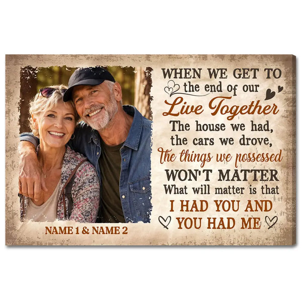 Personalized When We Get To The End Of Our Live Together Canvas Old Couple Anniversary Gift For Husband And Wife Custom