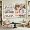 Personalized When We Get to the End of Our Lives Together Canvas - Custom Old Couple Wall Art Anniversary Gift