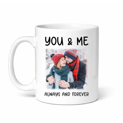 Personalized You And Me Always Forever Coffee Mug Custom Photo Couple Valentine’s Day Love Gift - 11oz